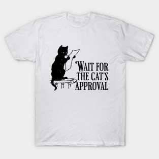 Wait for the cat's approval T-Shirt